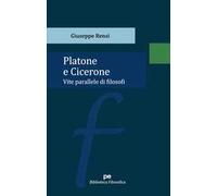 Platone e Cicerone. Vite parallele di filosofi