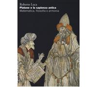 Platone e la sapienza antica. Matematica, filosofia e armonia - 2