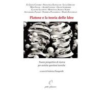 Platone e la teoria delle idee. Nuove prospettive di ricerca per antiche questioni teoriche