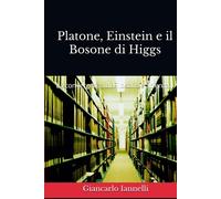 Platone, Einstein e il Bosone di Higgs: La convergenza di Filosofia e Scie...