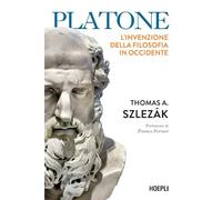 Szlezák Thomas Alexander – Platone. L'invenzione della filosofia in Occidente – Hoepli