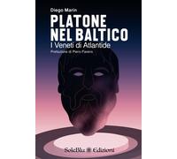 Platone nel Baltico: I Veneti di Atlantide - Marin Ph.D Diego