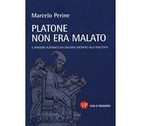 Platone non era malato. Il pensiero platonico dai dialoghi socratici alla dialettica: 1