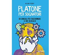 Platone per sognatori. 80 consigli per trasformare le idee in realtà