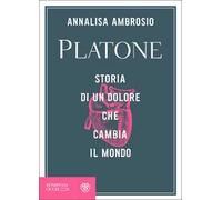 Platone. Storia di un dolore che cambia il mondo