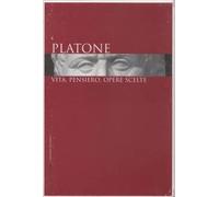 Platone - Vita. pensiero, opere scelte