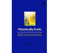 Landa Love PhD Platonically Erotic: Embodied Tales of Asexual and Ar (Tascabile)