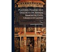 Platonis Phaedo Sive Dialogus De Animae Immortalitate, Graece Et Latine