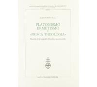 Platonismo, ermetismo e «Prisca theologia». Ricerche di storiografia filosofica rinascimentale