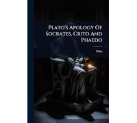 Plato's Apology Of Socrates, Crito And Phaedo
