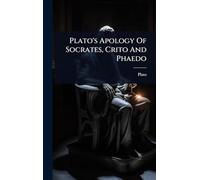 Plato's Apology Of Socrates, Crito And Phaedo