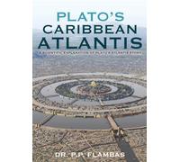 Plato's Caribbean Atlantis: A Scientific Explanation of Plato's Atlantis Story