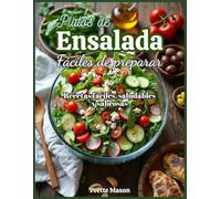 Platos de ensalada fáciles de preparar: Recetas fáciles, saludables y sabrosas