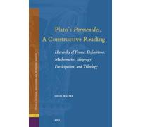 Plato's Parmenides. a Constructive Reading: Hierarchy of Forms, Definitions, Mathematics, Idiopragy, Participation, and Teleology: 37