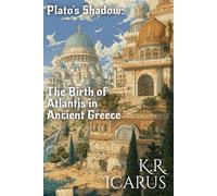 Plato's Shadow: The Birth of Atlantis in Ancient Greece