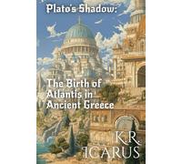 Plato's Shadow: The Birth of Atlantis in Ancient Greece