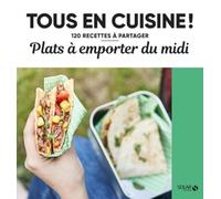 Plats à emporter du midi: 120 recettes à partager