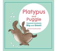 Platypus and Puggle: Unusual Animals Big and Small