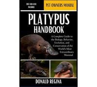 PLATYPUS HANDBOOK: A Complete Guide to the Biology, Behavior, Evolution, and Conservation of the World’s Most Extraordinary Mammal.