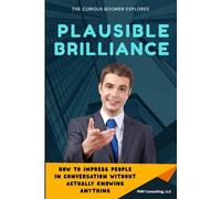 Plausible Brilliance: How to Impress People in Conversation Without Actually Knowing Anything