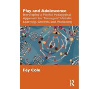 Play and Adolescence: Developing a Playful Pedagogical Approach for Teenagers' Holistic Learning, Growth, and Wellbeing