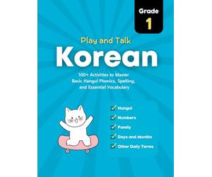 Play and Talk Korean, Grade 1: 100+ Activities to Master Basic Hangul Phonics, Spelling, Reading, and Writing of Essential Vocabulary in 30 Days