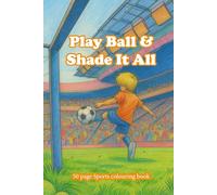 Play Ball & Shade It All: A sports colouring book