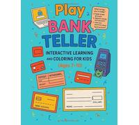 Play Bank Teller Interactive Learning and Coloring For Kids Ages 7-10: Fun Pretend Play Workbook with Money Activities, Bank Slips, Checks, Cash Register Practice, and Real-Life Coloring Pages