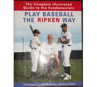Play Baseball the Ripken Way: The Complete Illustrated Guide to the Fundamentals