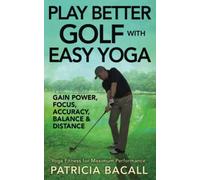 Play Better Golf with Easy Yoga: Yoga Fitness for Maximum Performance