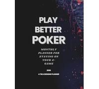 Play Better Poker: Monthly Planner For Staying On Your A-Game