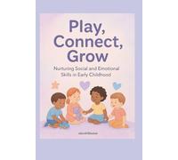 Play, Connect, Grow: Nurturing Social and Emotional Skills in Early Childhood