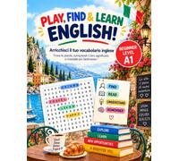 PLAY, FIND & LEARN ENGLISH! - BEGINNER LEVEL: Impara l’inglese divertendoti con i crucipuzzle: trova le parole, comprendile nel contesto con il supporto in italiano e ricordale più facilmente