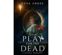 Play for the Dead: A Gothic Romance