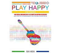 Play Happy (Chitarra) - Edizione Con CD E Mp3 100 facili melodie da 3 A 8 Note Di AUTORI CLASSICI