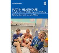 Play in Healthcare: Using Play to Promote Child Development and Wellbeing