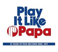 Play It Like Papa: 15 Years Of Papa Records 02-17 - Play It Like Papa: 15 Years Of Papa Records 02-17