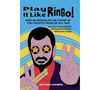 Play It Like Ringo!: How Ringo Starr Propelled The Sound Of The Greatest Band Of All Time