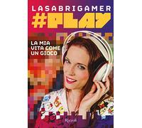 #Play. La mia vita come un gioco