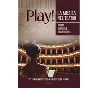 Play! La musica nel teatro. Primo manuale per studenti