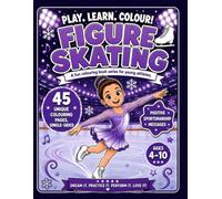 Play. Learn. Colour! Figure Skating: A Fun Colouring Book Series for Young Athletes