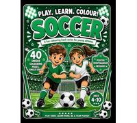 Play. Learn. Colour! Soccer: A Fun Colouring Book Series for Young Athletes