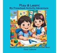 Play & Learn: My Preschool Activity Adventure: Tracing, Counting, Coloring & More for Curious Little Minds!