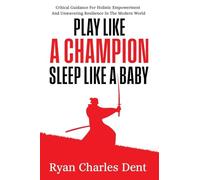 Play Like A Champion, Sleep Like A Baby: Critical Guidance for Holistic Empowerment and Unwavering Resilience In The Modern World