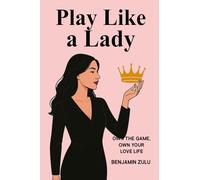 PLAY LIKE A LADY: Own The Game, Own your Love Life