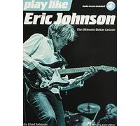 Play Like Eric Johnson: The Ultimate Guitar Lesson: The Ultimate Guitar Lesson Book