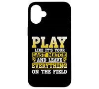 Play Like It's Your Last Match And Leave Everything On The Custodia per iPhone 16 Plus
