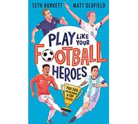Play Like Your Football Heroes: Pro tips for becoming a top player