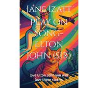 Play on song-Elton John (sir): love Elton John you will love these stories