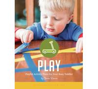 Play: Playful Activity Plans for Your Busy Toddler